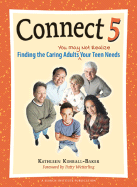 Connect 5: Finding the Caring Adults You May Not Realize Your Teen Needs - Kimball-Baker, Kathleen, and Taswell, Ruth (Editor), and Wetterling, Patty (Foreword by)