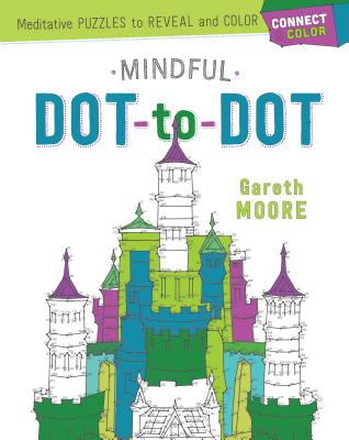 Connect & Color: Mindful Dot-To-Dot: Meditative Puzzles to Reveal and Color - Moore, Gareth, Dr.