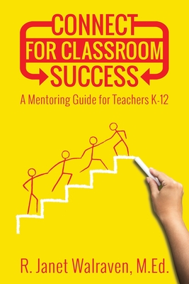 Connect for Classroom Success: A Mentoring Guide for Teachers K-12 - Walraven M Ed, R Janet