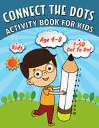 Connect the Dots: Activity Book For Kids: Easy Kids Dot To Dot Books Ages 4-6 4-8 4-5 6-8 (Boys & Girls Connect The Dots Activity Books)