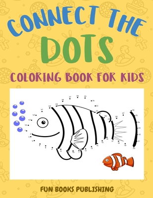Connect the Dots Coloring Book for Kids: Challenging and Fun Dot to Dot Puzzles and Coloring Book Gift - Hester, Anthony, and Publishing, Fun Books