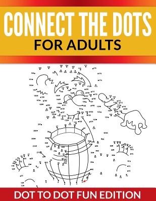 Connect The Dots For Adults: Dot To Dot Fun Edition - Speedy Publishing LLC