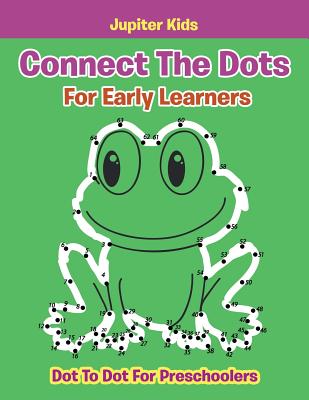 Connect The Dots For Early Learners: Dot To Dot For Preschoolers - Jupiter Kids