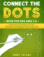 Connect The Dots for Kids 1: 100 Fun and Challenging Dot to Dot Activities for Children and Toddlers Ages 4-6 6-8 (Educational Entertainment for Boys and Girls)