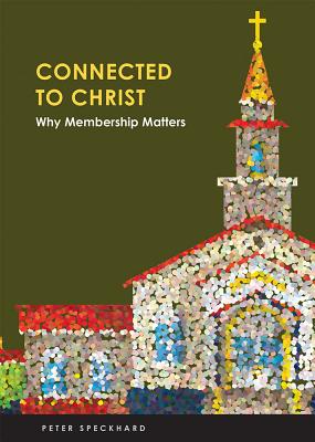 Connect to Christ: Why Membership Matters - Speckhard, Peter