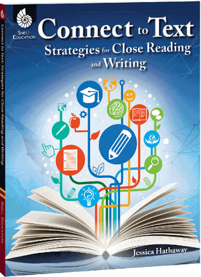 Connect to Text: Strategies for Close Reading and Writing - Hathaway, Jessica