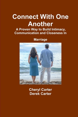 Connect With One Another A Proven Way to Build Intimacy, Communication and Closeness in Marriage - Carter, Cheryl, and Carter, Derek