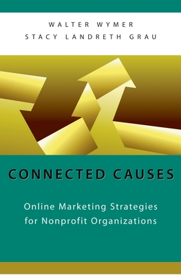 Connected Causes: Online Marketing Strategies for Nonprofit Organizations - Wymer, Walter, and Grau, Stacy Landreth