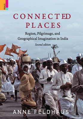 Connected Places: Religion, Pilgrimage, And Geographical Imagination In India - Feldhaus, Anne