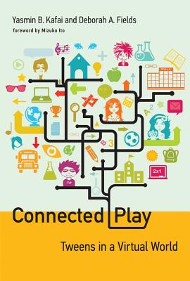 Connected Play: Tweens in a Virtual World - Kafai, Yasmin B, and Fields, Deborah A, and Ito, Mizuko (Foreword by)