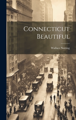 Connecticut Beautiful - Nutting, Wallace 1861-1941