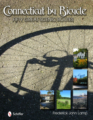 Connecticut by Bicycle: Fifty Great Scenic Routes - Lamp, Frederick John