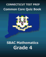 Connecticut Test Prep Common Core Quiz Book Sbac Mathematics Grade 4: Revision and Preparation for the Smarter Balanced Assessments