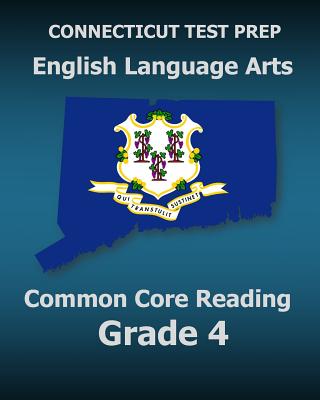 CONNECTICUT TEST PREP English Language Arts Common Core Reading Grade 4: Covers the Reading Sections of the Smarter Balanced (SBAC) Assessments - Test Master Press Connecticut