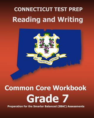 CONNECTICUT TEST PREP Reading and Writing Common Core Workbook Grade 7: Preparation for the Smarter Balanced (SBAC) Assessments - Test Master Press Connecticut