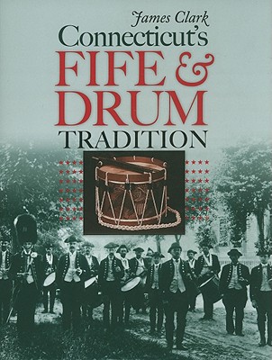 Connecticut's Fife & Drum Tradition - Clark, James, Sir