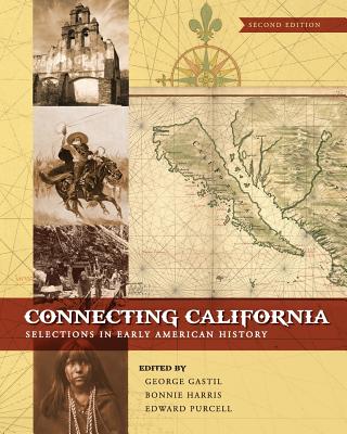 Connecting California: Selections in Early American History - Gastil, George, and Harris, Bonnie, and Purcell, Edward