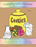 Connecting Edible Memories - Book 1: Interactive Coloring and Activity Book For People With Dementia, Alzheimer's, Stroke, Brain Injury and Other Cognitive Conditions. 35 Simple BLACK-LINE Drawings With Sentence Cuing Common Phrases.