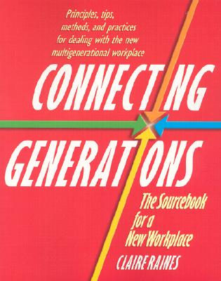 Connecting Generations: The Sourcebook for a New Workplace - Raines, Claire