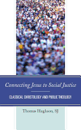 Connecting Jesus to Social Justice: Classical Christology and Public Theology