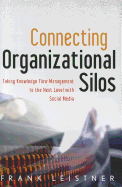 Connecting Organizational Silos: Taking Knowledge Flow Management to the Next Level with Social Media