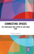 Connecting Spaces: The Travelogues and Letters of Lady Abala Bose