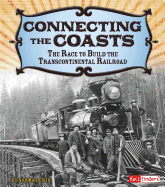 Connecting the Coasts: The Race to Build the Transcontinental Railroad