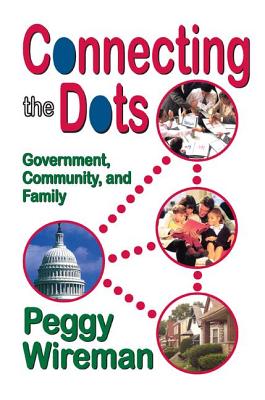 Connecting the Dots: Government, Community, and Family - Wireman, Peggy