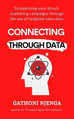 Connecting Through Data: Streamlining your direct-marketing campaigns through the use of targeted sales data. - Njenga, Gathoni