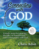 Connecting with God: A Study Series for Growing Disciples on Foundational Connection Points with God