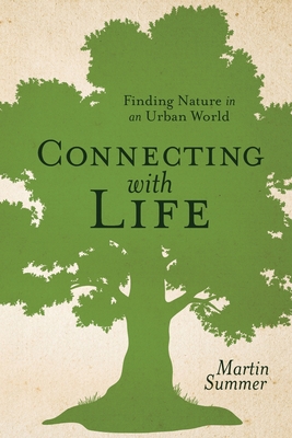 Connecting With Life: Finding Nature in an Urban World - Summer, Martin