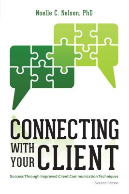 Connecting with Your Client: Success Through Improved Communication Techniques - Nelson, Noelle C, PH.D., PH D