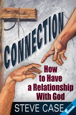 Connection: How to Have a Relationship with God - Case, Steve