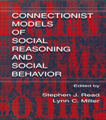 Connectionist Models of Social Reasoning and Social Behavior - Read, Stephen John (Editor), and Miller, Lynn C (Editor)