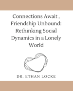 Connections Await, Friendship Unbound: : Rethinking Social Dynamics in a Lonely World