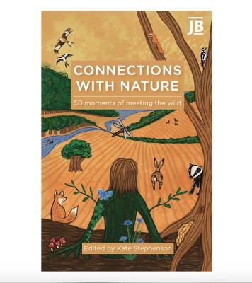 Connections With Nature: 50 moments of meeting the wild - Stephenson, Kate (Editor), and Harmsworth, Chloe  Valerie (Cover design by), and Scott, Jonathan (Foreword by)