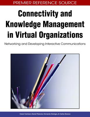 Connectivity and Knowledge Management in Virtual Organizations: Networking and Developing Interactive Communications - Camison, Cesar (Editor), and Palacios, Daniel (Editor), and Garrigos, Fernando (Editor)