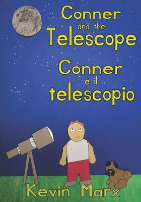 Conner and the Telescope Conner e il telescopio: Children's Bilingual Picture Book: English, Italian - Marx, Kevin