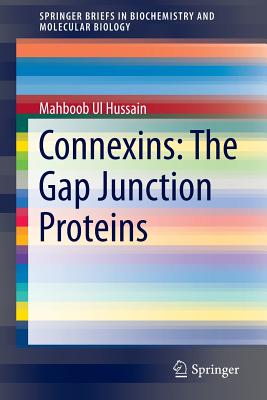 Connexins: The Gap Junction Proteins - Hussain, Dr. Mahboob Ul