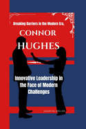 Connor Hughes: Breaking Barriers in the Modern Era, Innovative Leadership in the Face of Modern Challenges