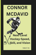 Connor McDavid: Next-Level Hockey-Speed, Skill, and Vision