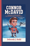 Connor McDavid: The Journey of a Hockey Superstar From a Kid with a Stick to the King of the Ice (A Biography Book For Kids)