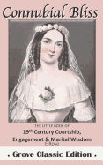 Connubial Bliss: The Little Book of 19th Century Courtship, Engagement & Marital Wisdom