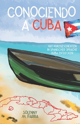 Conociendo a Cuba: mit Kurzgeschichten in spanischer Sprache Kuba entdecken - Parra, Solenny M