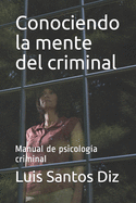 Conociendo la mente del criminal: Manual de psicologa criminal