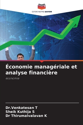 ?conomie manag?riale et analyse financi?re - T, Dr Venkatesan, and S, Sheik Kuthija, and K, Thirumalvalavan, Dr.