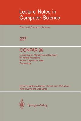 Conpar 86: Conference on Algorithms and Hardware for Parallel Processing, Aachen, September 17 - 19, 1986. Proceedings - Hndler, Wolfgang (Editor), and Haupt, Dieter (Editor), and Jelitsch, Rolf (Editor)