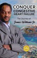 Conquer Congestive Heart Failure: The Journey of James Williams