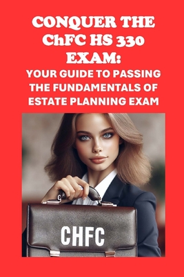 Conquer the ChFC HS 330 Exam: Your Guide to Passing the Fundamentals of Estate Planning Exam - McCaulay, Philip Martin