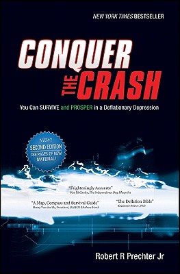 Conquer the Crash: You Can Survive and Prosper in a Deflationary Depression - Prechter, Robert R, Jr.